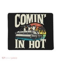 Comin In Hot Funny Pontoon Boat Pontooning Party Boat Mousepad thumb 0