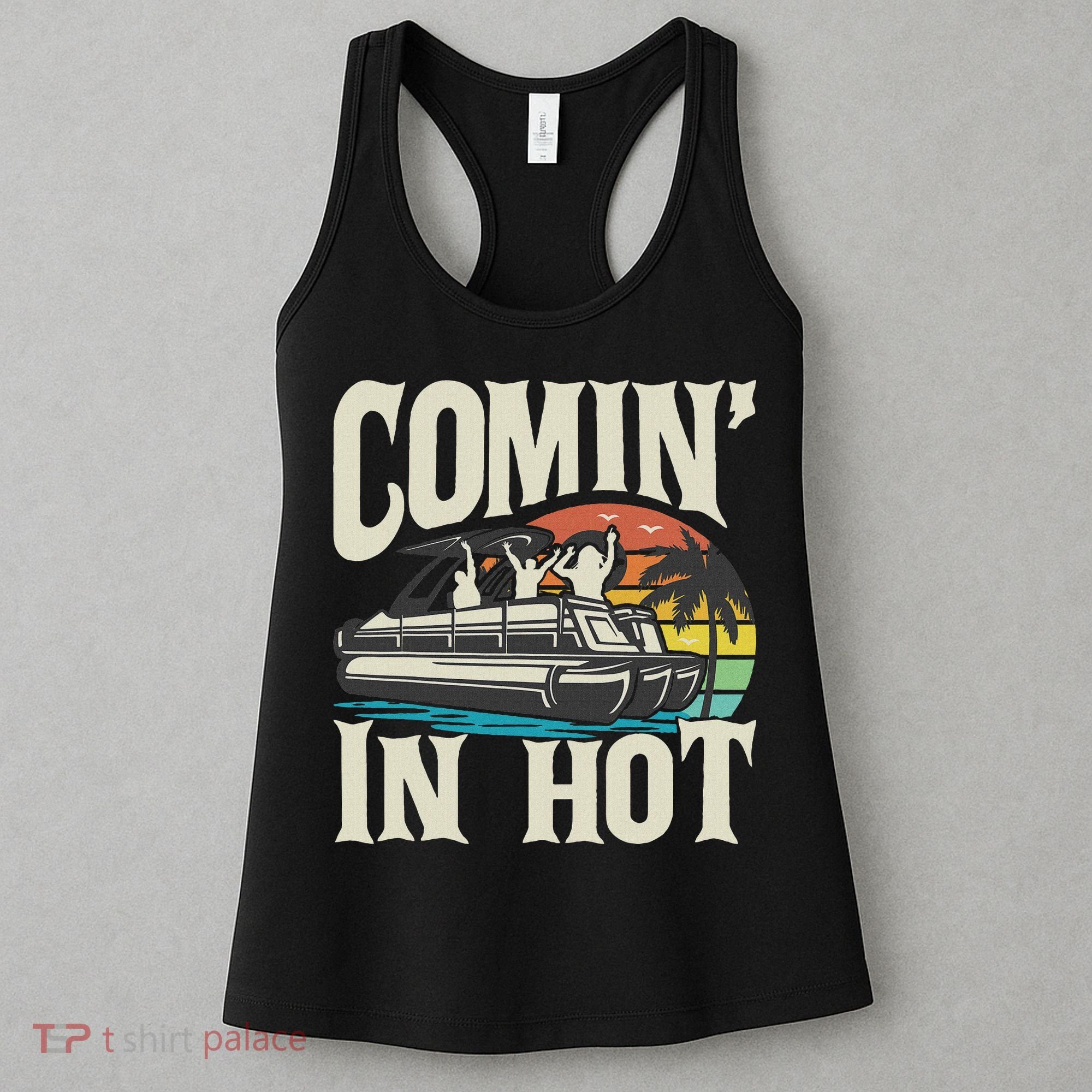 Comin In Hot Funny Pontoon Boat Pontooning Party Boat Women's Tank Top