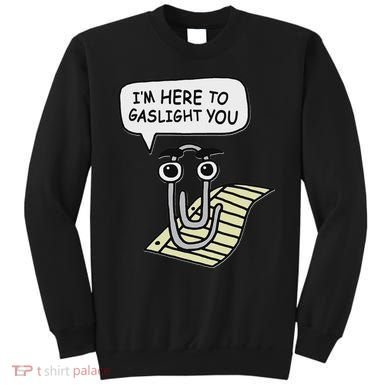 Clippy I'm Here To Gaslight You Good S Black Sweatshirt