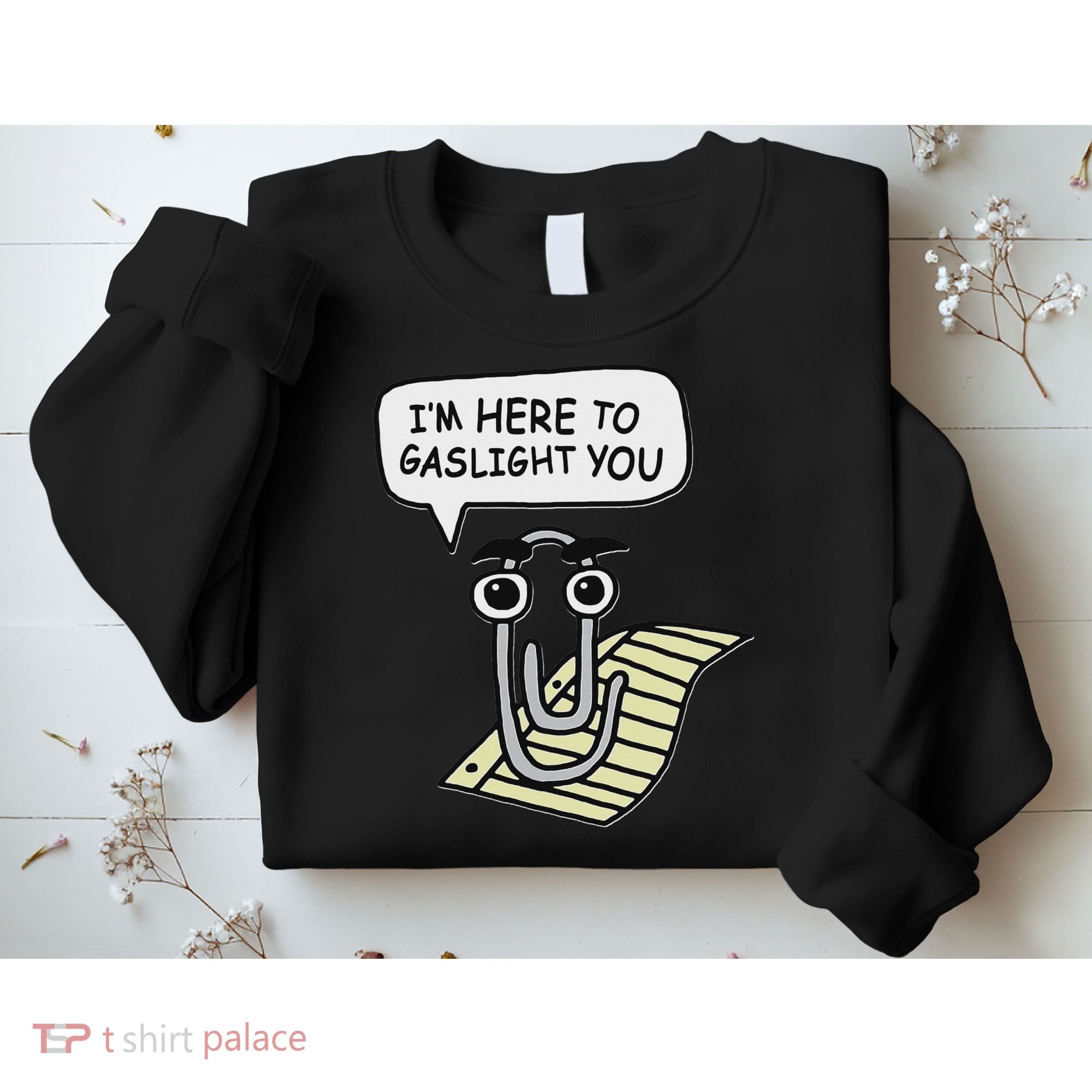 Clippy I'm Here To Gaslight You Good S Black Sweatshirt