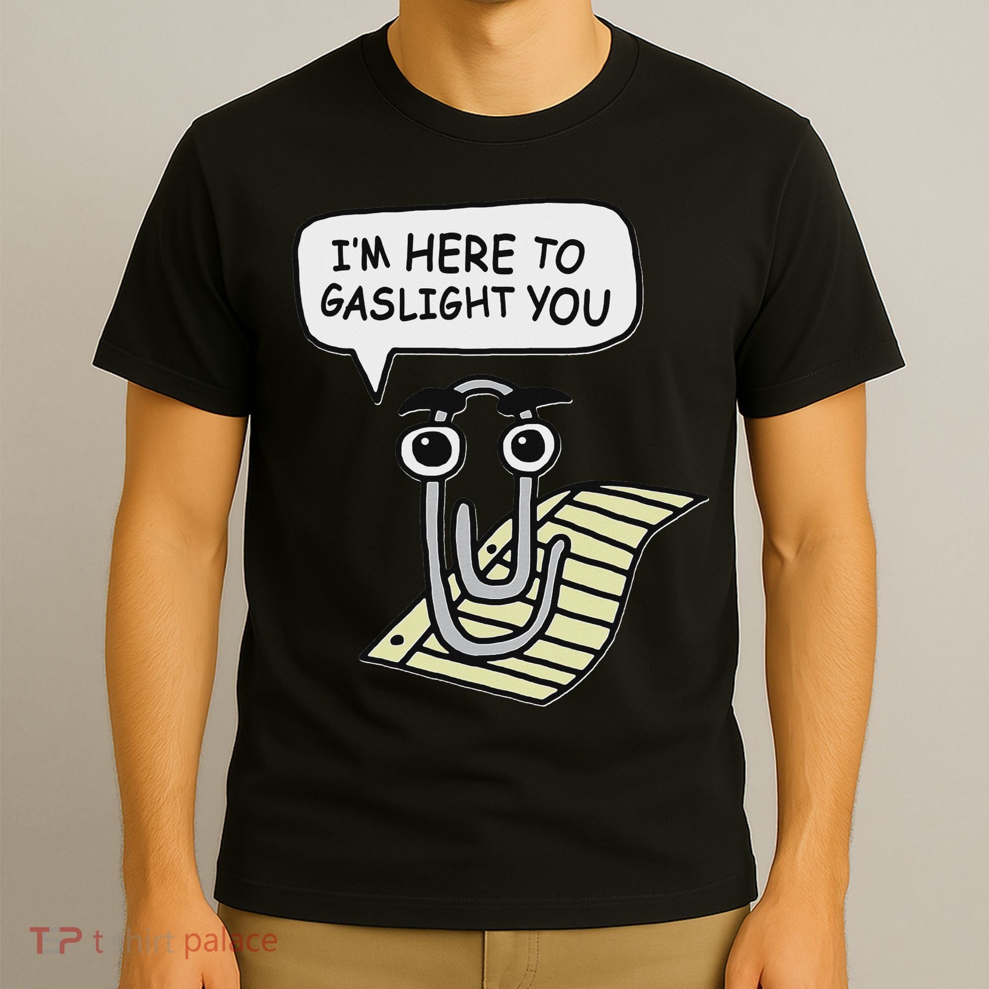 Clippy I'm Here To Gaslight You Good S Black T-Shirt