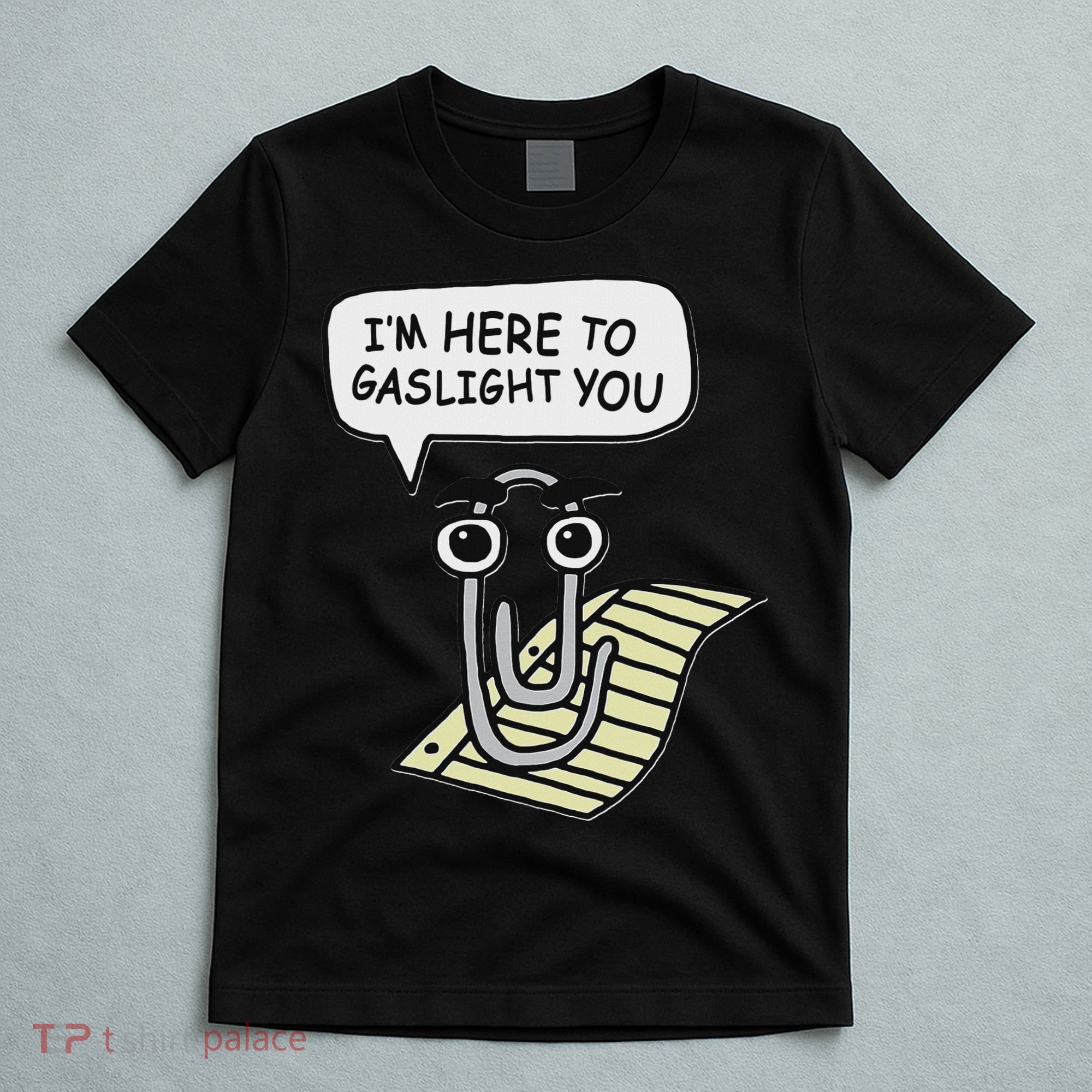 Clippy I'm Here To Gaslight You Good S Black T-Shirt