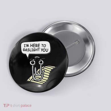 Clippy I'm Here To Gaslight You Good S Black Button