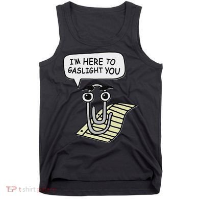 Clippy I'm Here To Gaslight You Good S Black Tank Top