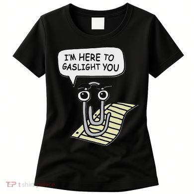 Clippy I'm Here To Gaslight You Good S Black Women's T-Shirt