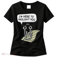 Clippy I'm Here To Gaslight You Good S Black Women's T-Shirt thumb 0