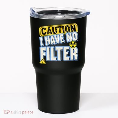 Caution I Have No Filter Humor Sarcastic Funny Tumbler