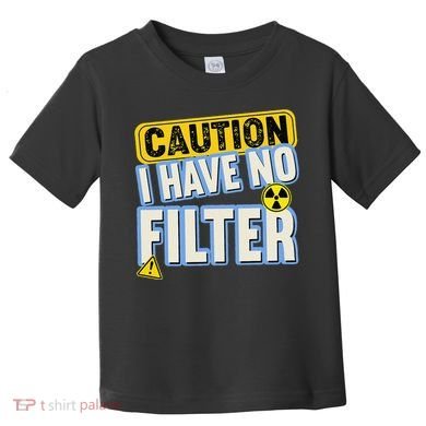 Caution I Have No Filter Humor Sarcastic Funny Toddler T-Shirt