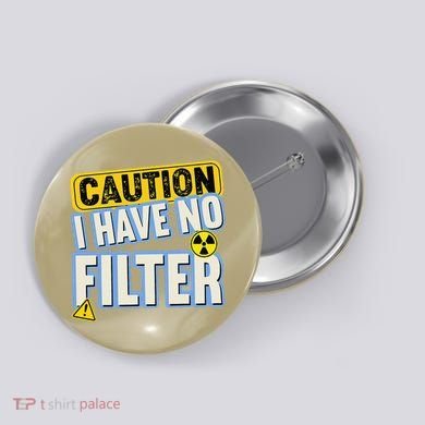Caution I Have No Filter Humor Sarcastic Funny Button