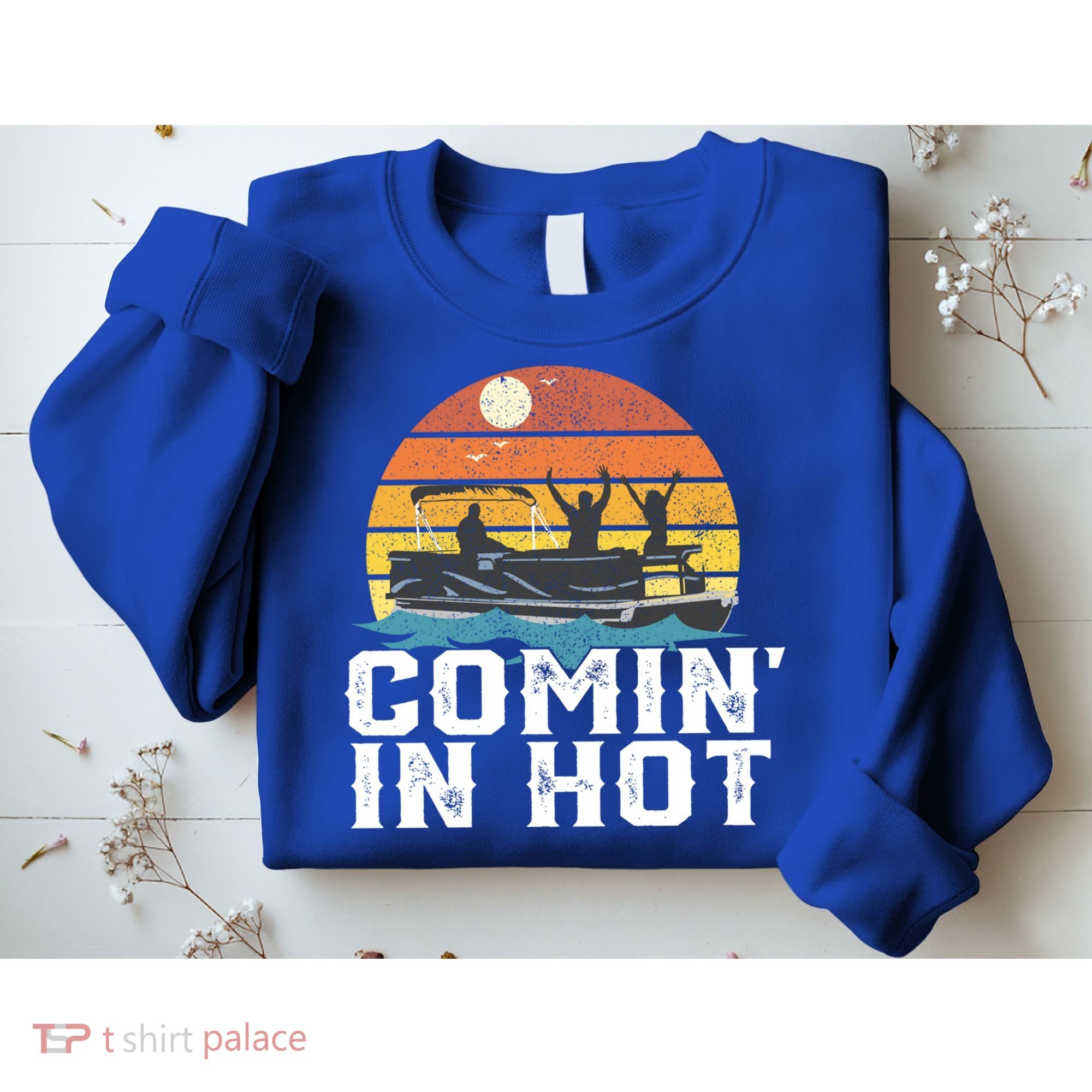 Comin In Hot Pontoon Boat Gif Funny Boating Lake Gift For Dad Gift Sweatshirt