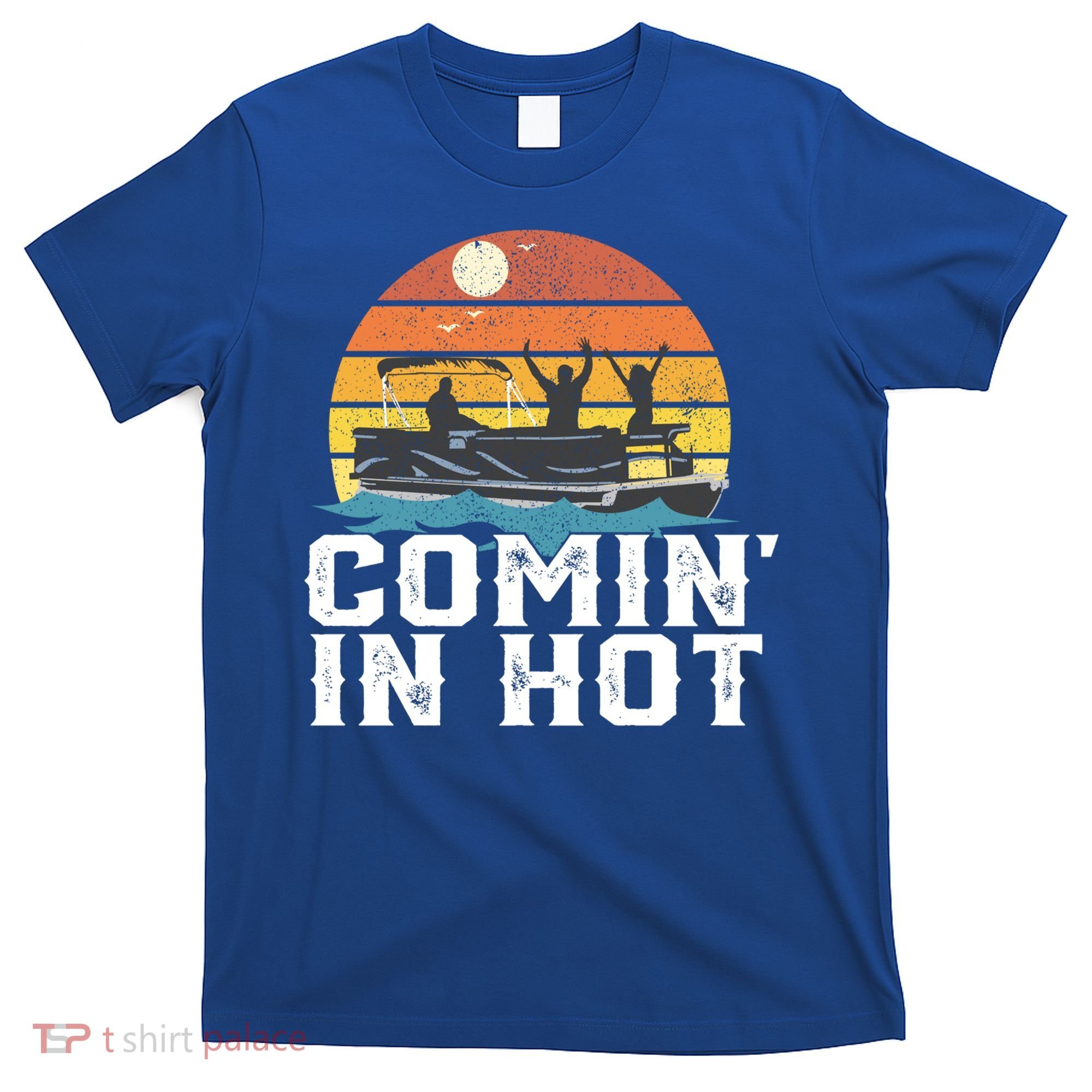 Comin In Hot Pontoon Boat Gif Funny Boating Lake Gift For Dad Gift T-Shirt
