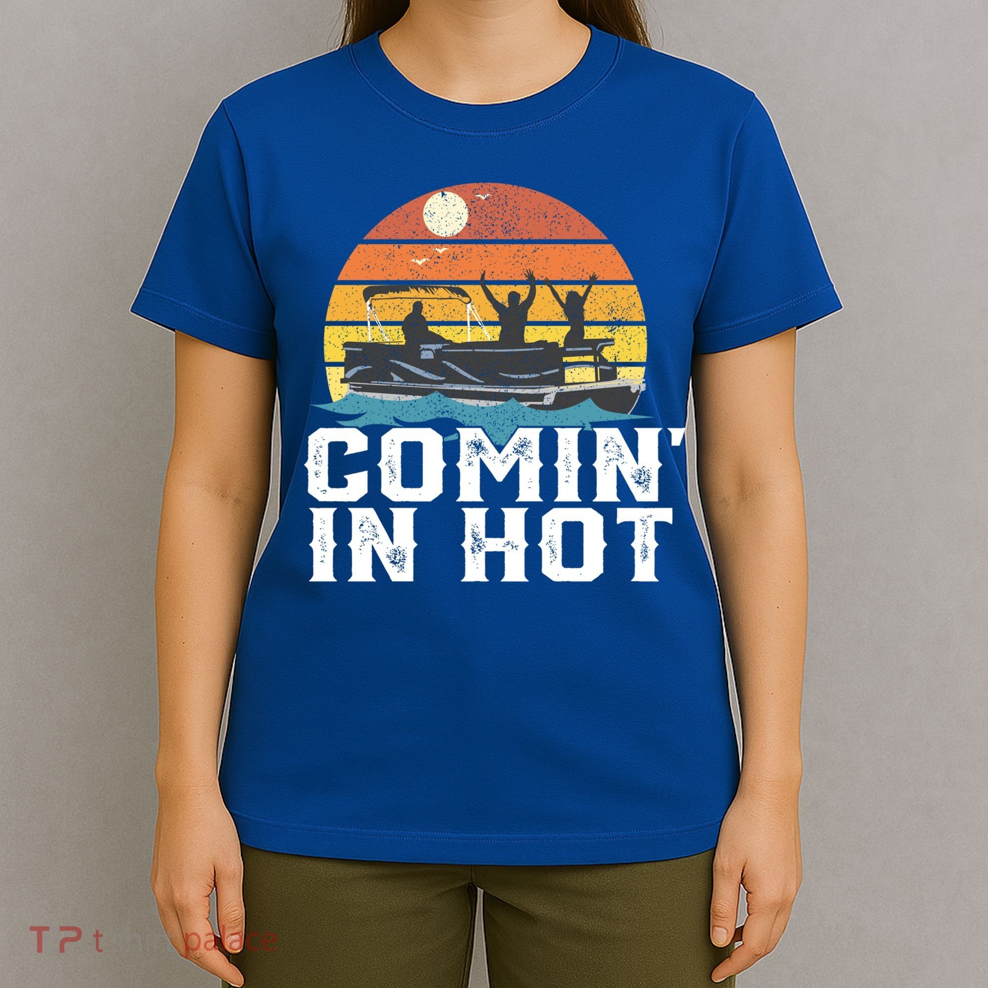 Comin In Hot Pontoon Boat Gif Funny Boating Lake Gift For Dad Gift T-Shirt