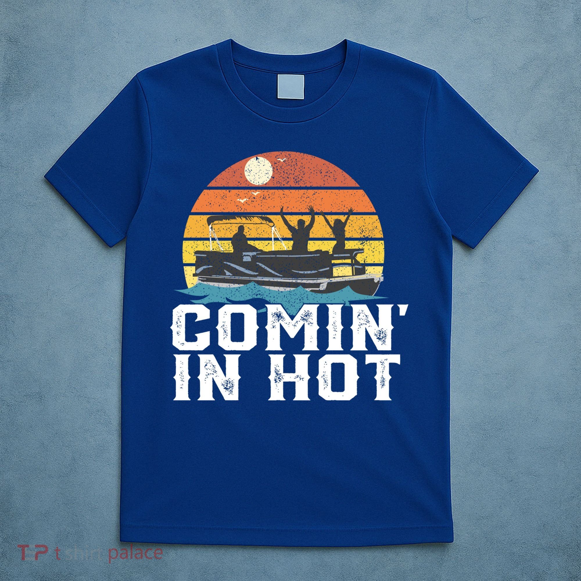 Comin In Hot Pontoon Boat Gif Funny Boating Lake Gift For Dad Gift T-Shirt