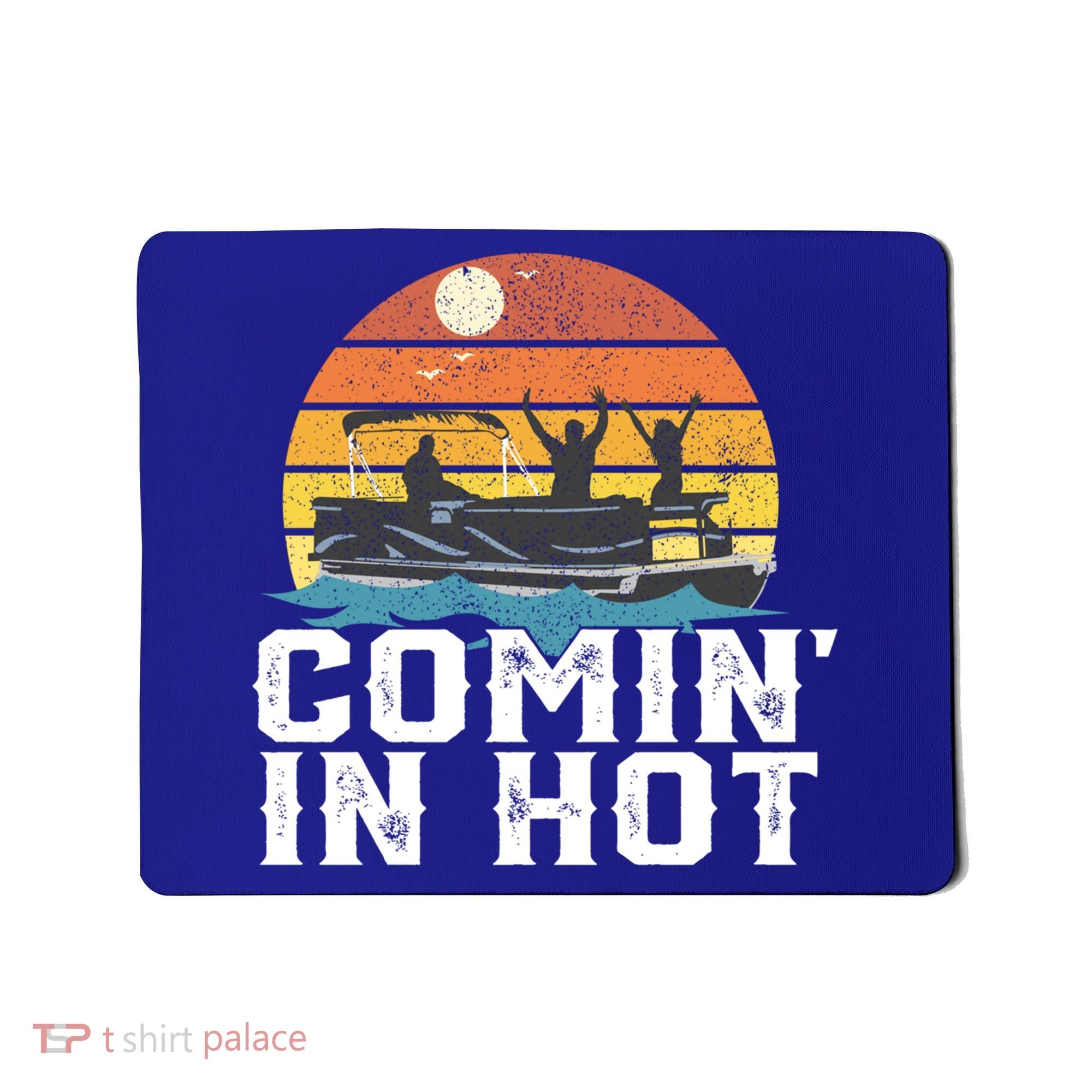 Comin In Hot Pontoon Boat Gif Funny Boating Lake Gift For Dad Gift Mousepad