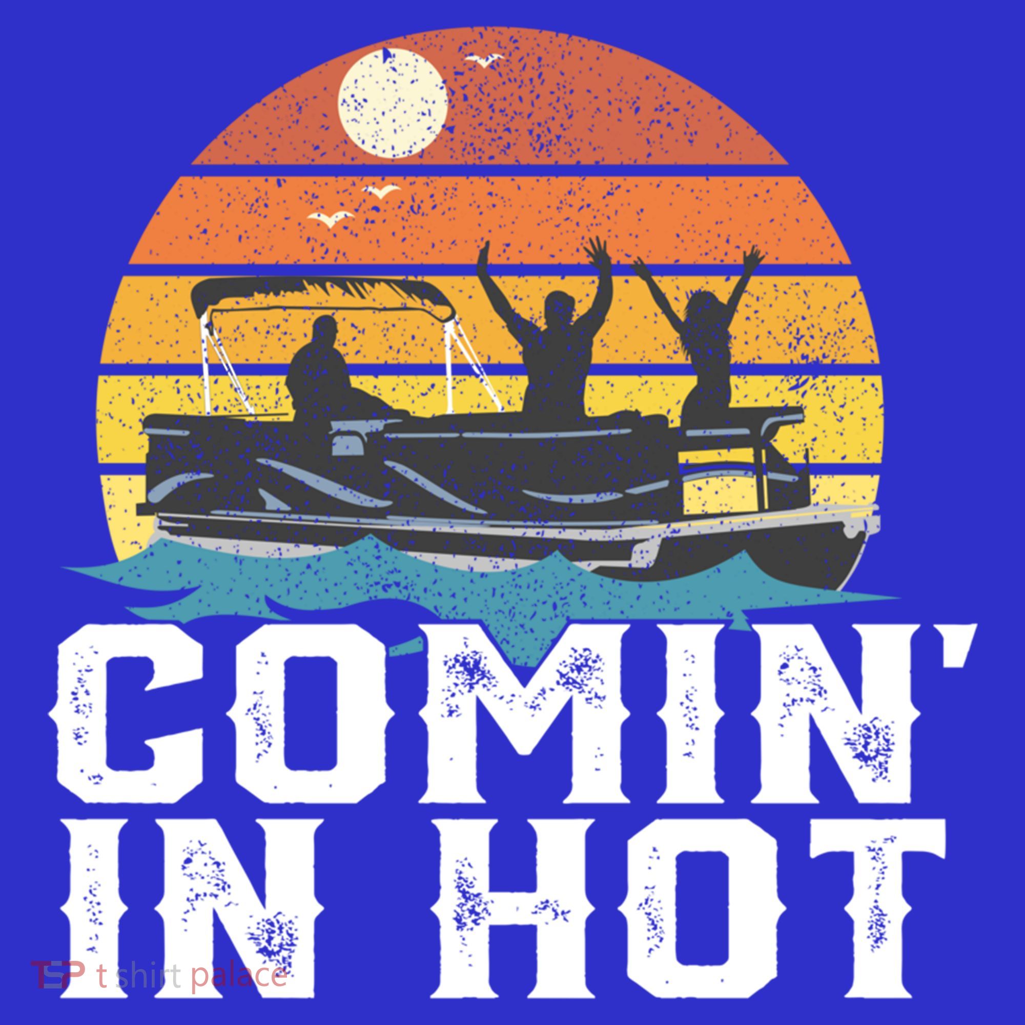 Comin In Hot Pontoon Boat Gif Funny Boating Lake Gift For Dad Gift Kids Sweatshirt