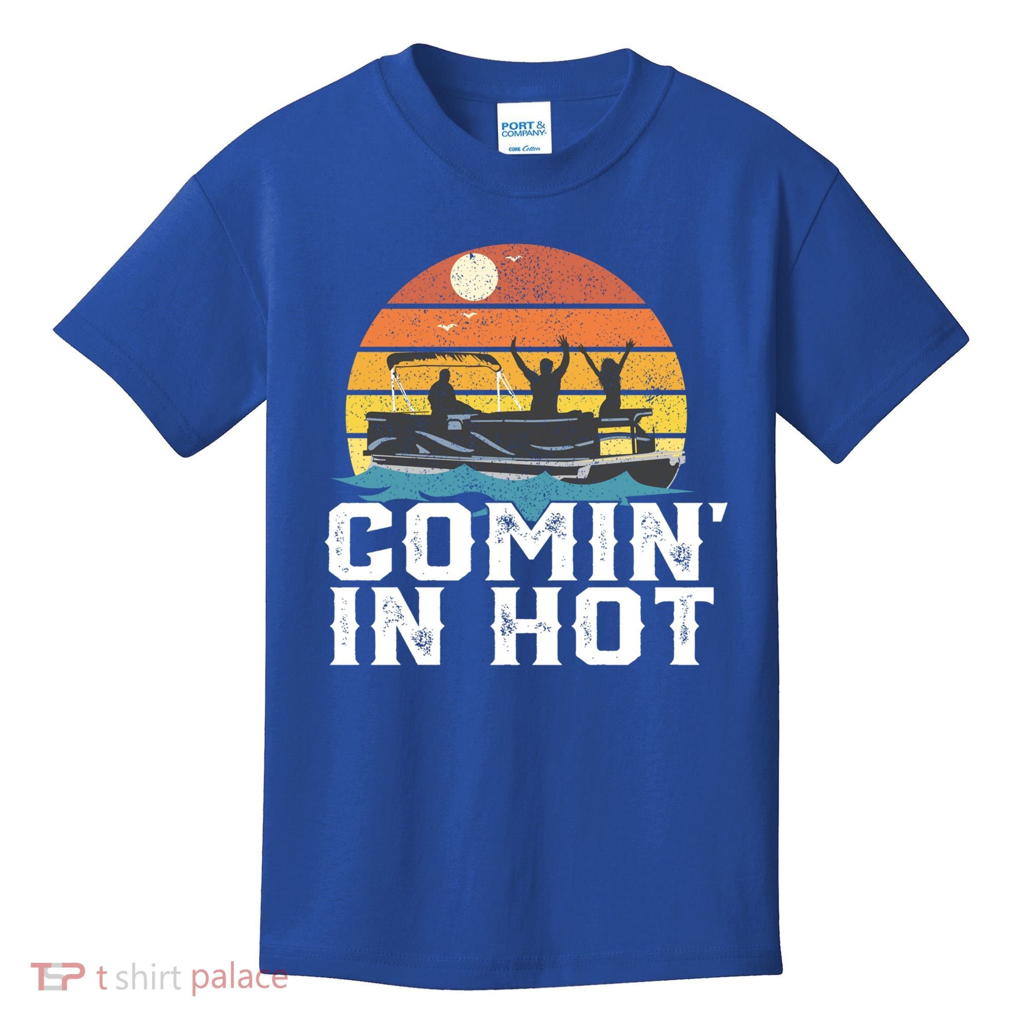 Comin In Hot Pontoon Boat Gif Funny Boating Lake Gift For Dad Gift Kids T-Shirt