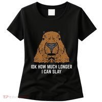 Capybara Idk How Much I Can Slay Capy Rodent Women Women's T-Shirt thumb 0