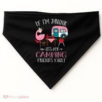 Camper If I'm Drunk It's My Camping Friends Fault USA-Made Doggie Bandana thumb 0