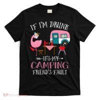 Camper If I'm Drunk It's My Camping Friends Fault T-Shirt thumb 0