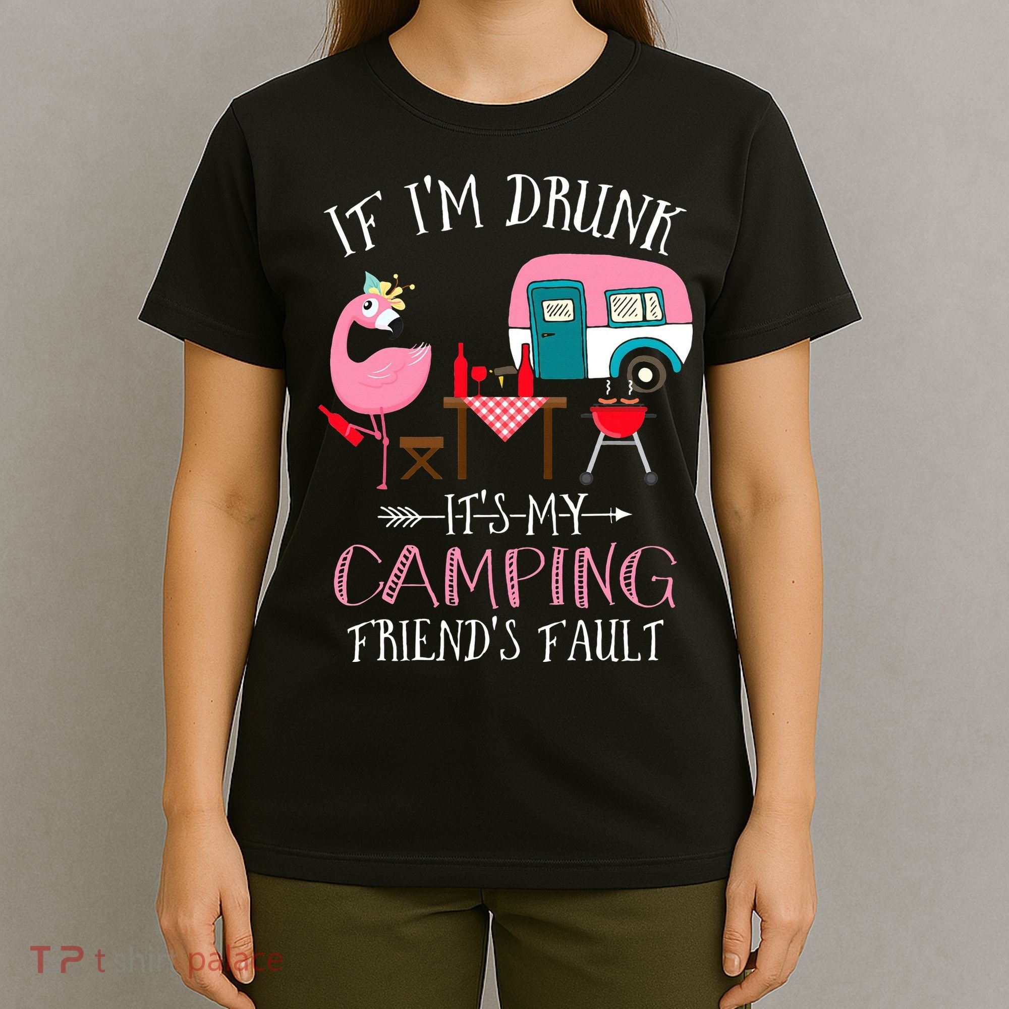 Camper If I'm Drunk It's My Camping Friends Fault T-Shirt