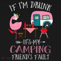 Camper If I'm Drunk It's My Camping Friends Fault T-Shirt thumb 7