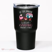Camper If I'm Drunk It's My Camping Friends Fault Tumbler thumb 0