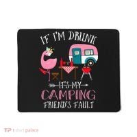 Camper If I'm Drunk It's My Camping Friends Fault Mousepad thumb 0