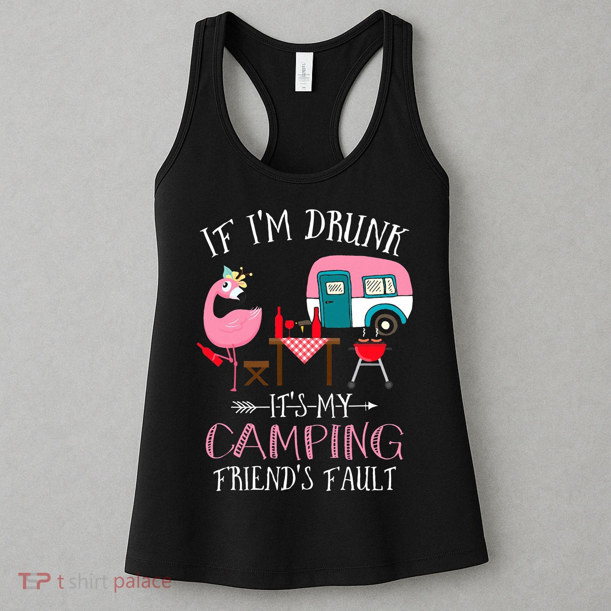 Camper If I'm Drunk It's My Camping Friends Fault Women's Tank Top