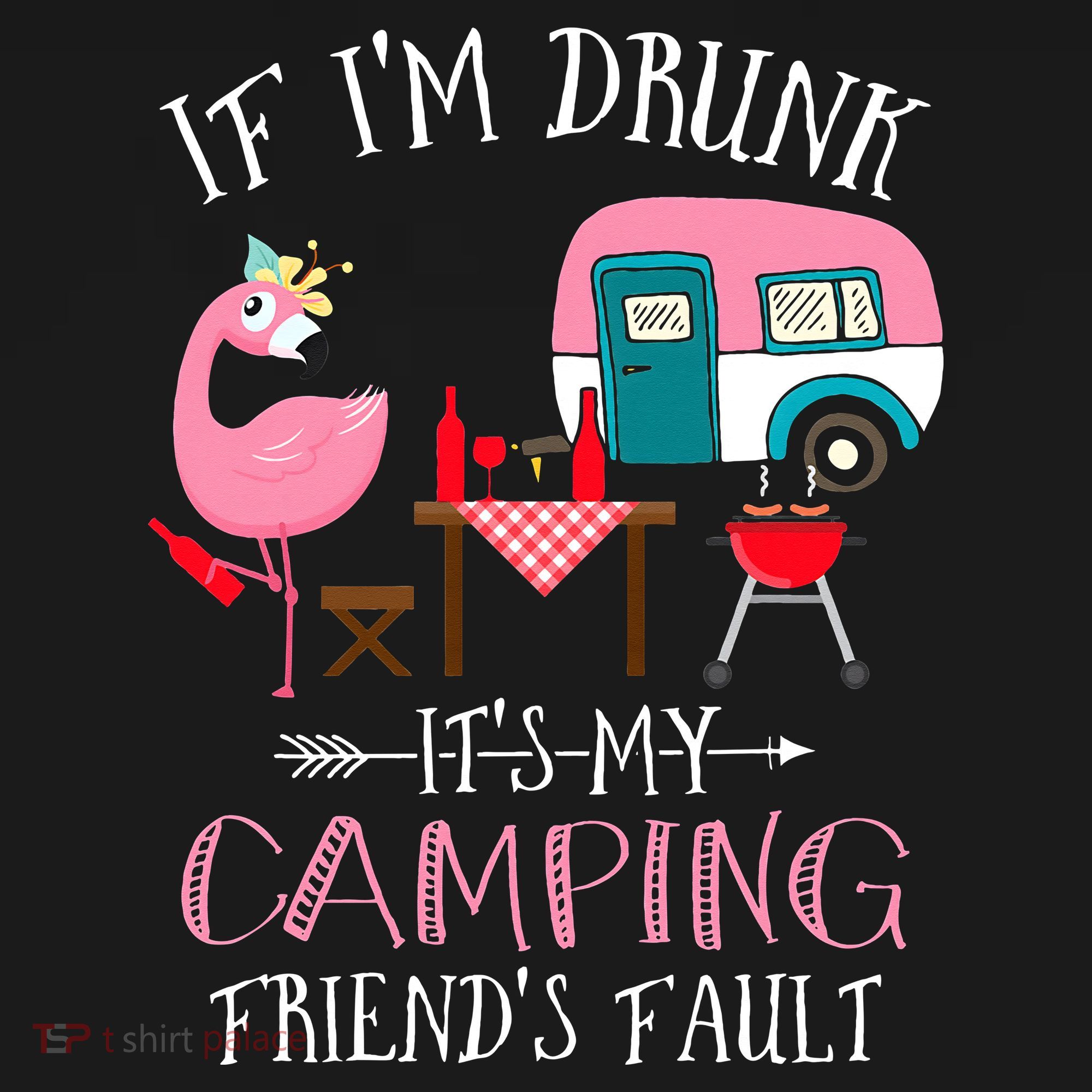 Camper If I'm Drunk It's My Camping Friends Fault Women's Tank Top