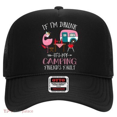 Camper If I'm Drunk It's My Camping Friends Fault Hat