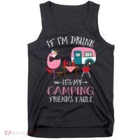 Camper If I'm Drunk It's My Camping Friends Fault Tank Top thumb 0