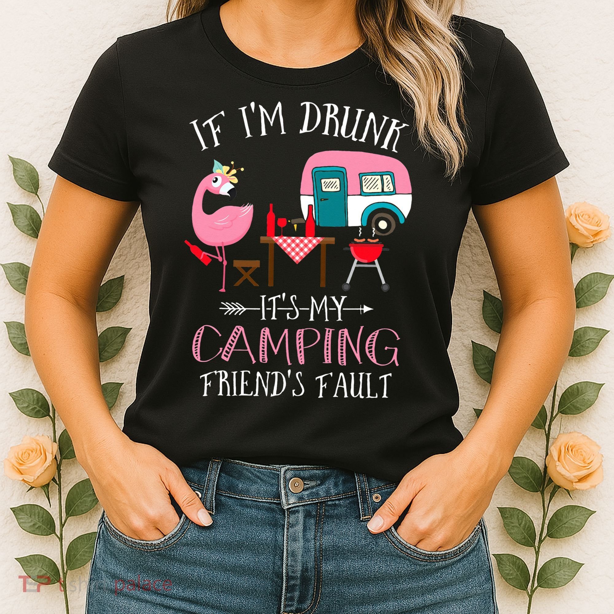 Camper If I'm Drunk It's My Camping Friends Fault Women's T-Shirt