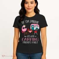 Camper If I'm Drunk It's My Camping Friends Fault Women's T-Shirt thumb 4