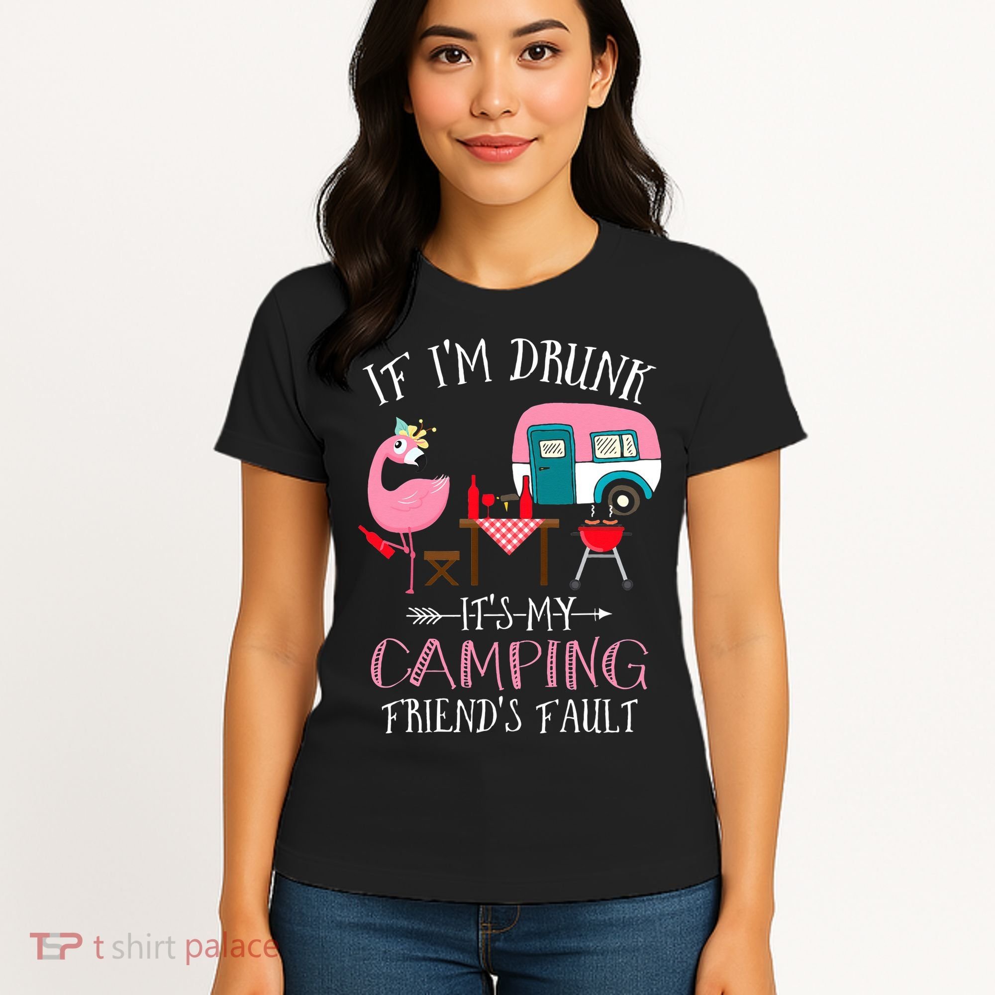 Camper If I'm Drunk It's My Camping Friends Fault Women's T-Shirt