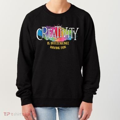 Creativity Is Intelligence Having Fun Artist Drawing Arts Women's Sweatshirt