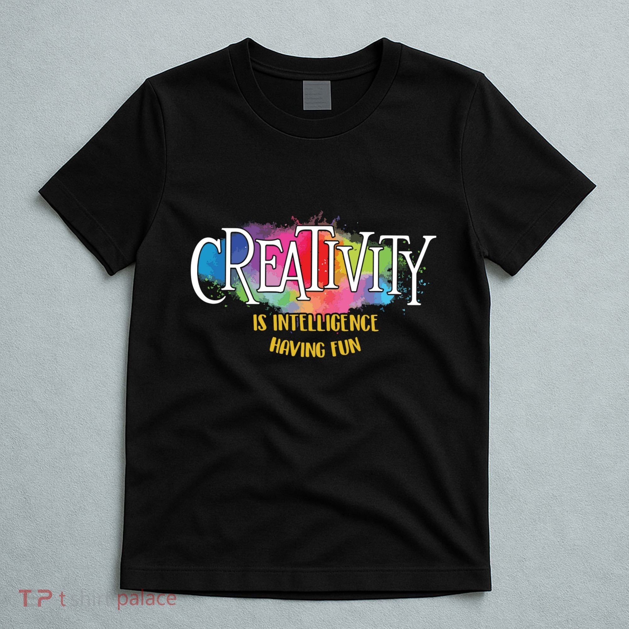 Creativity Is Intelligence Having Fun Artist Drawing Arts T-Shirt