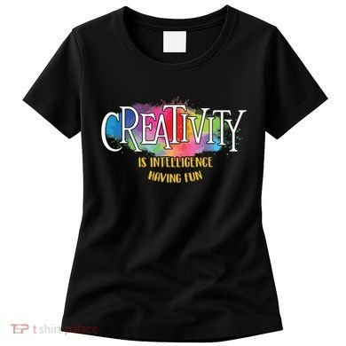Creativity Is Intelligence Having Fun Artist Drawing Arts Women's T-Shirt