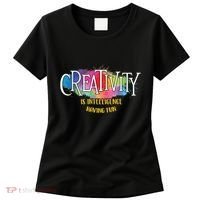 Creativity Is Intelligence Having Fun Artist Drawing Arts Women's T-Shirt thumb 0