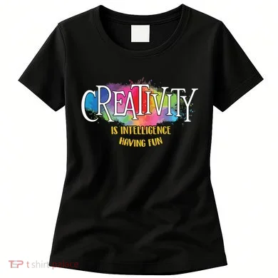 Creativity Is Intelligence Having Fun Artist Drawing Arts Women's T-Shirt