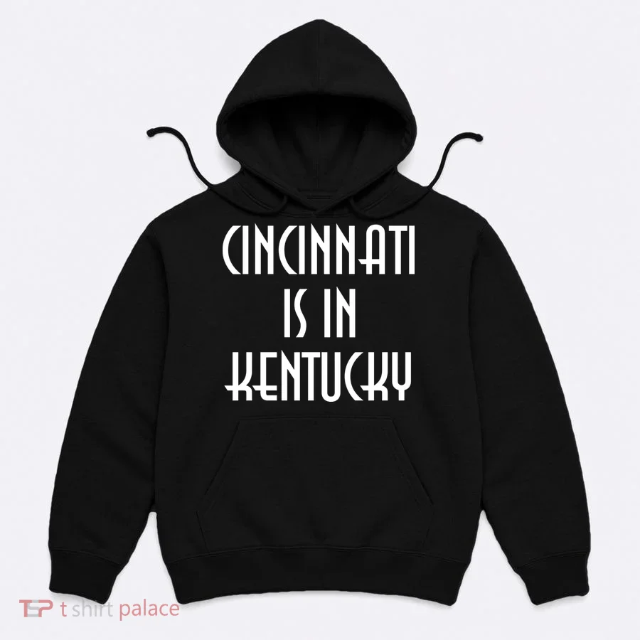 Cincinnati Is In Kentucky Hoodie