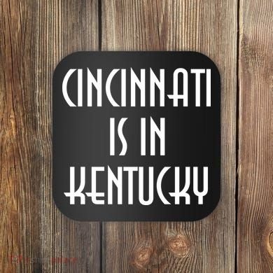 Cincinnati Is In Kentucky Coaster