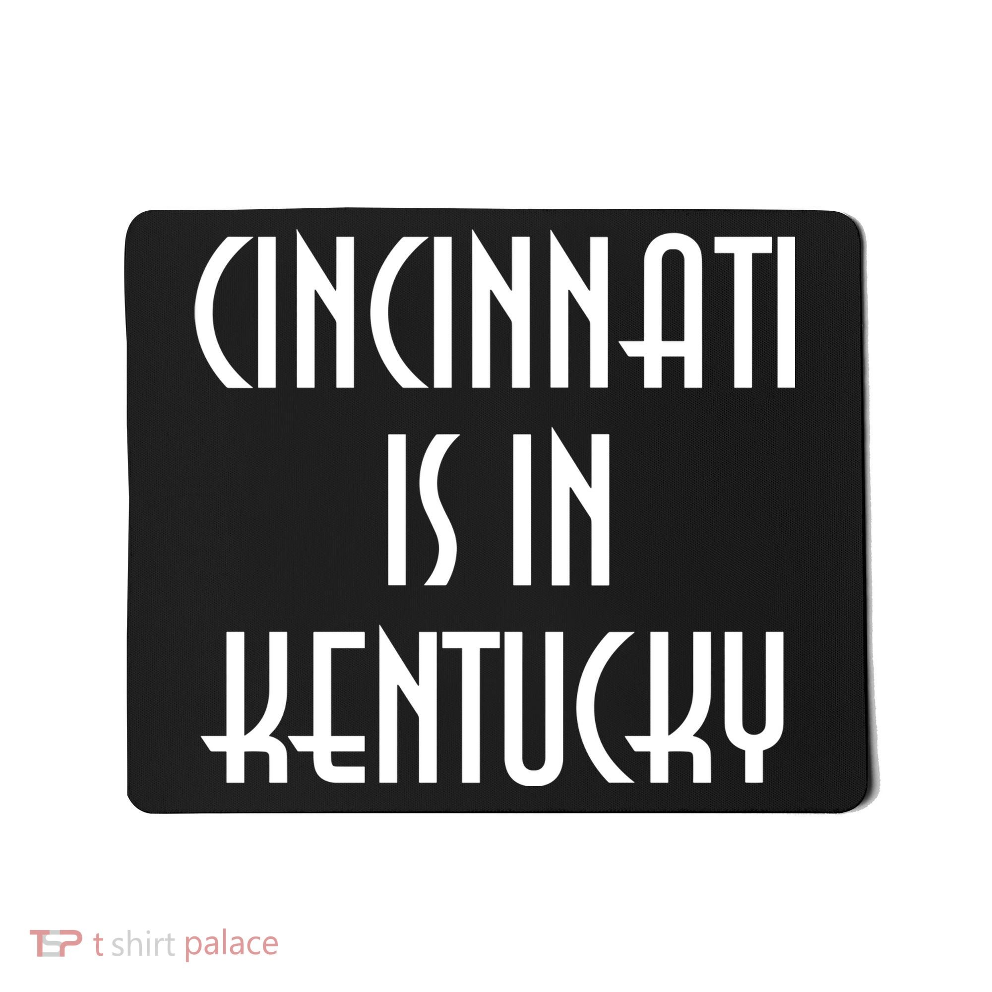 Cincinnati Is In Kentucky Mousepad