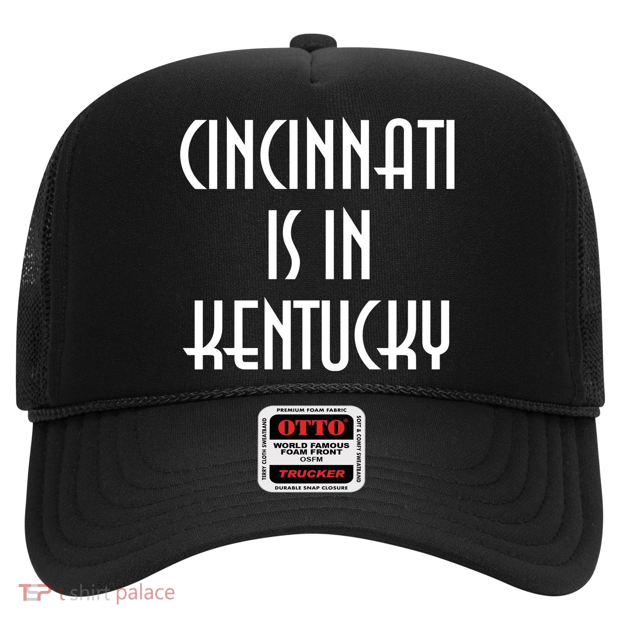 Cincinnati Is In Kentucky Hat