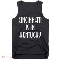 Cincinnati Is In Kentucky Tank Top thumb 0