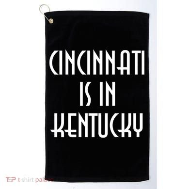 Cincinnati Is In Kentucky Golf Towel