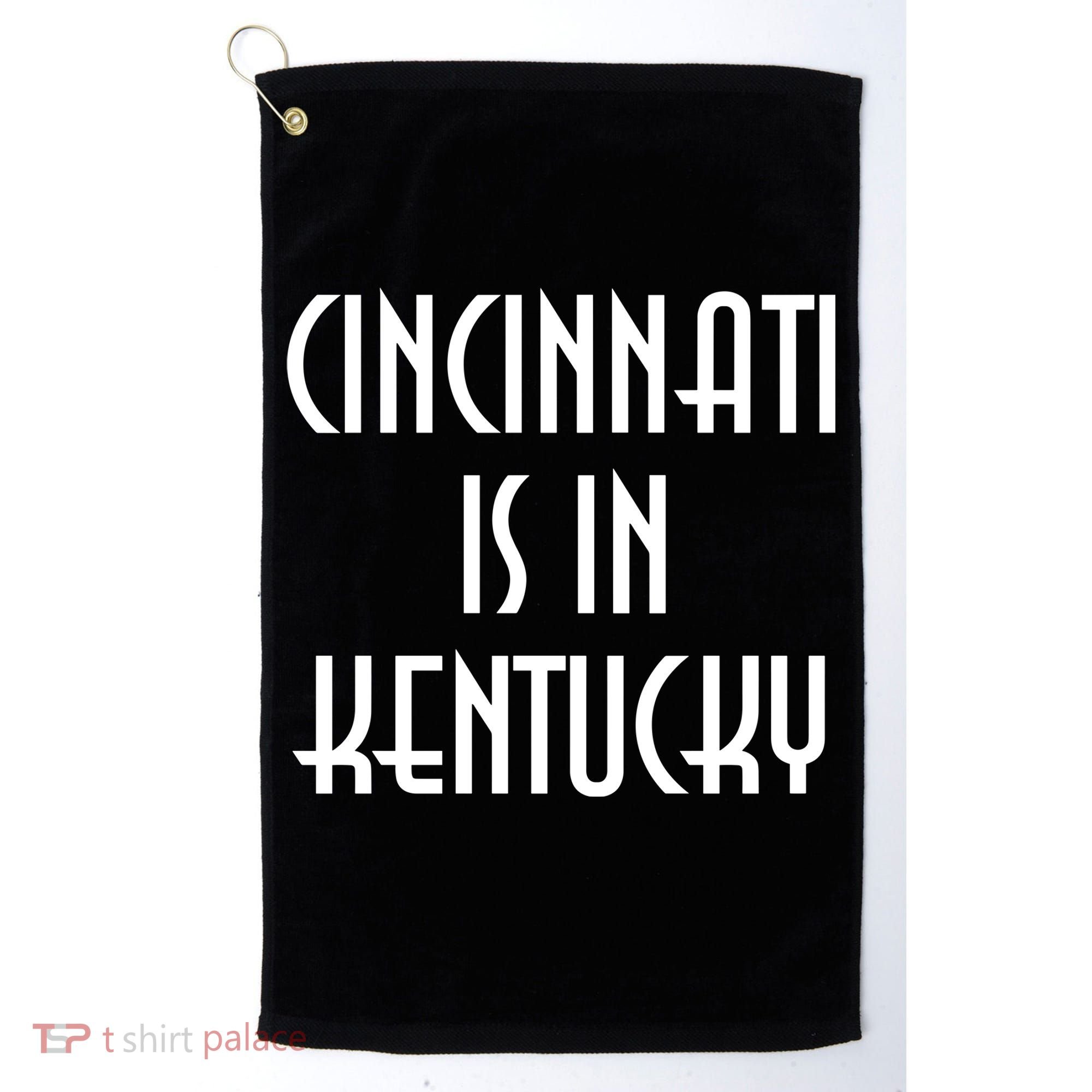 Cincinnati Is In Kentucky Golf Towel