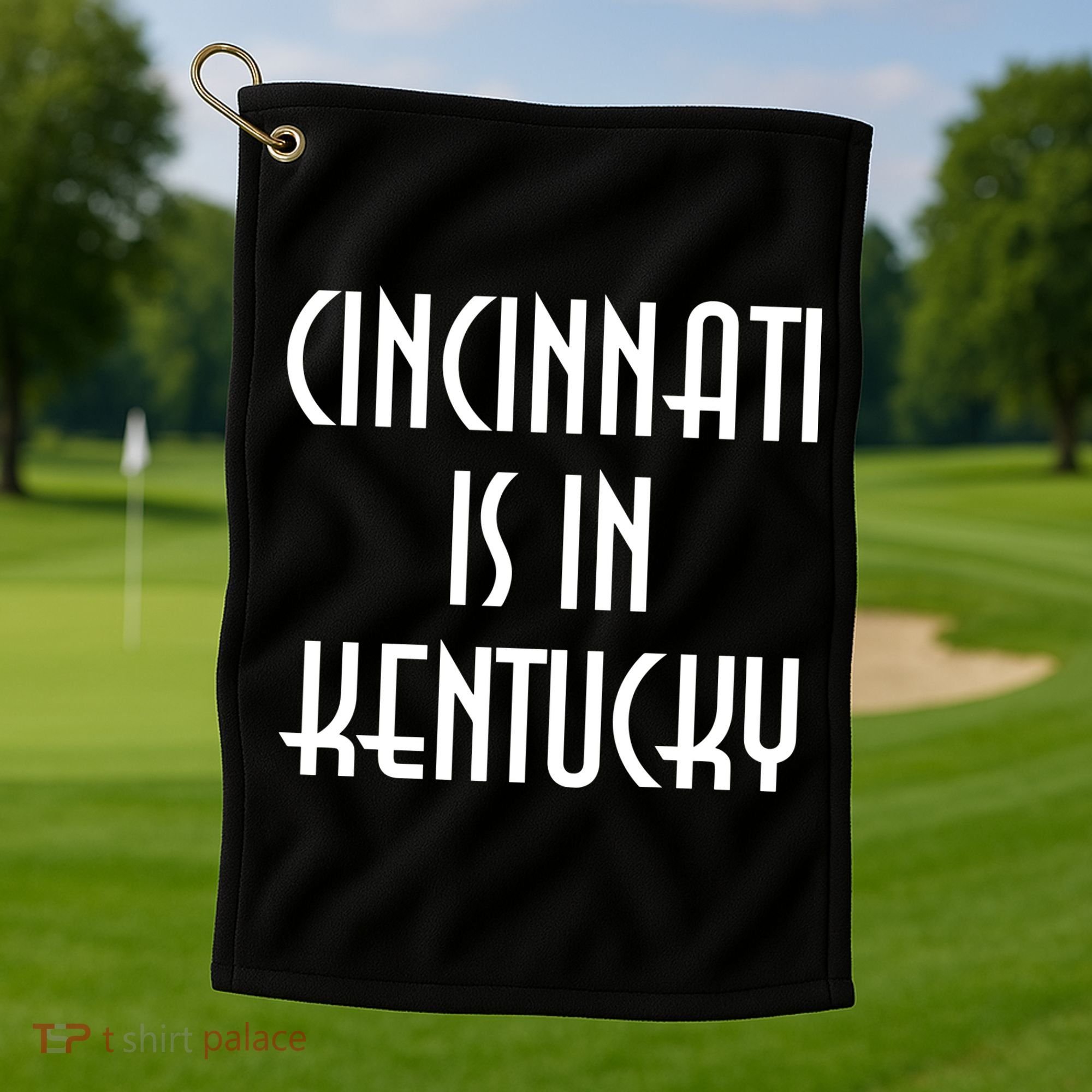 Cincinnati Is In Kentucky Golf Towel