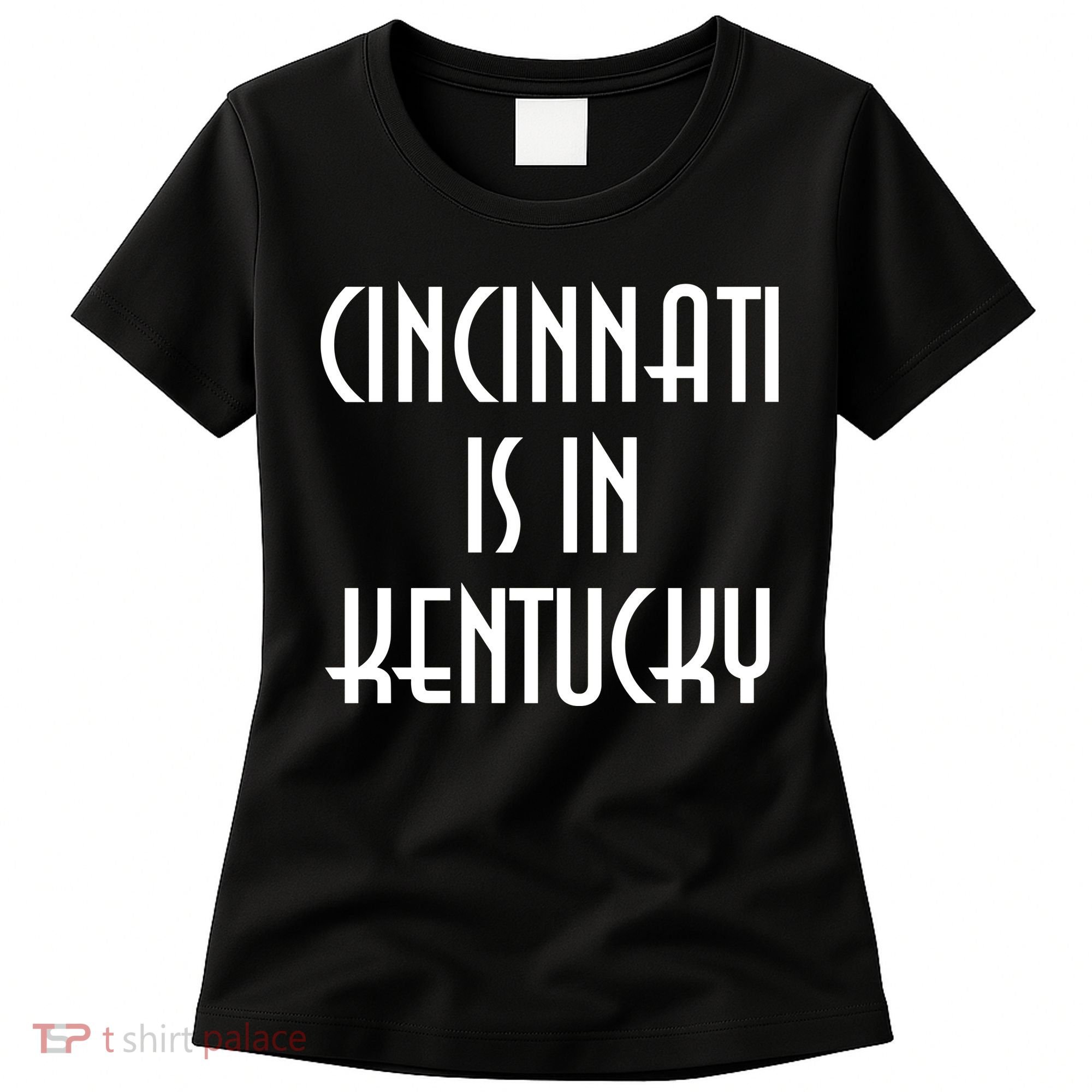 Cincinnati Is In Kentucky Women's T-Shirt