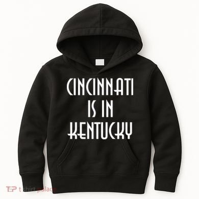 Cincinnati Is In Kentucky Kids Hoodie