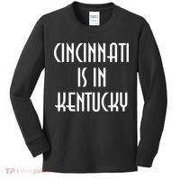 Cincinnati Is In Kentucky Kids Long Sleeve Shirt thumb 0